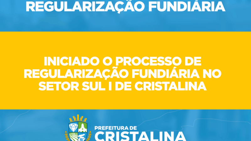 INICIADO O PROCESSO DE REGULARIZAÇÃO FUNDIÁRIA NO SETOR SUL I DE CRISTALINA