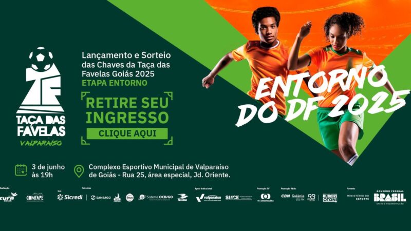 TAÇA DAS FAVELAS GOIÁS 2025 TEM ABERTURA OFICIAL EM VALPARAÍSO NO DIA 3 DE JUNHO