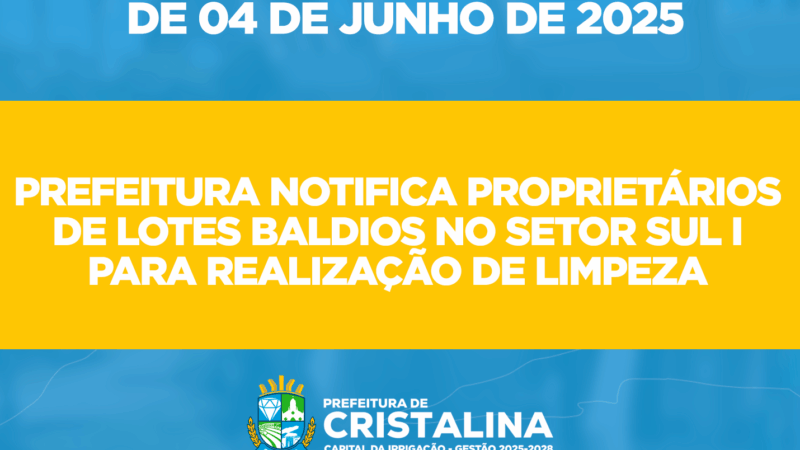 PREFEITURA NOTIFICA PROPRIETÁRIOS DE LOTES BALDIOS NO SETOR SUL I E II PARA REALIZAÇÃO DE LIMPEZA